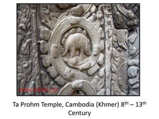 Ta Prohm Temple, Cambodia (Khmer) 8th – 13th
Century
 