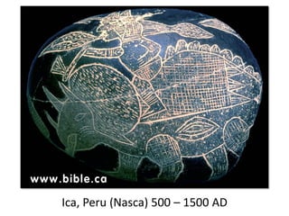 Ica, Peru (Nasca) 500 – 1500 AD
 