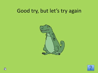 Good try, but let’s try again
 