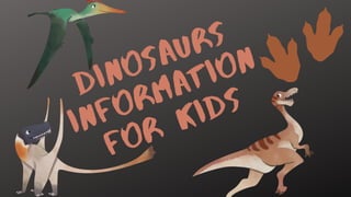 Dinosaurs
Information
For Kids
 