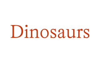 Dinosaurs
 