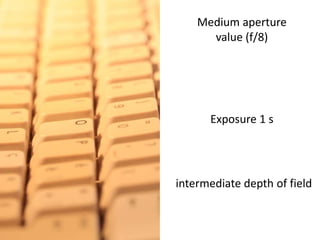 Medium aperture value (f/8)Exposure 1 sintermediate depthoffield