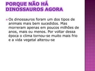 Qual  a  sua  origem ?Todos  os animais se desenvolvem a partir de outros animais. Este processo, chamado evolução, é muito demorado.