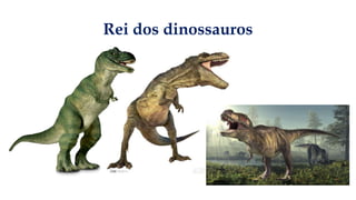Rei dos dinossauros
 