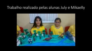 Trabalho realizado pelas alunas July e Mikaelly
 