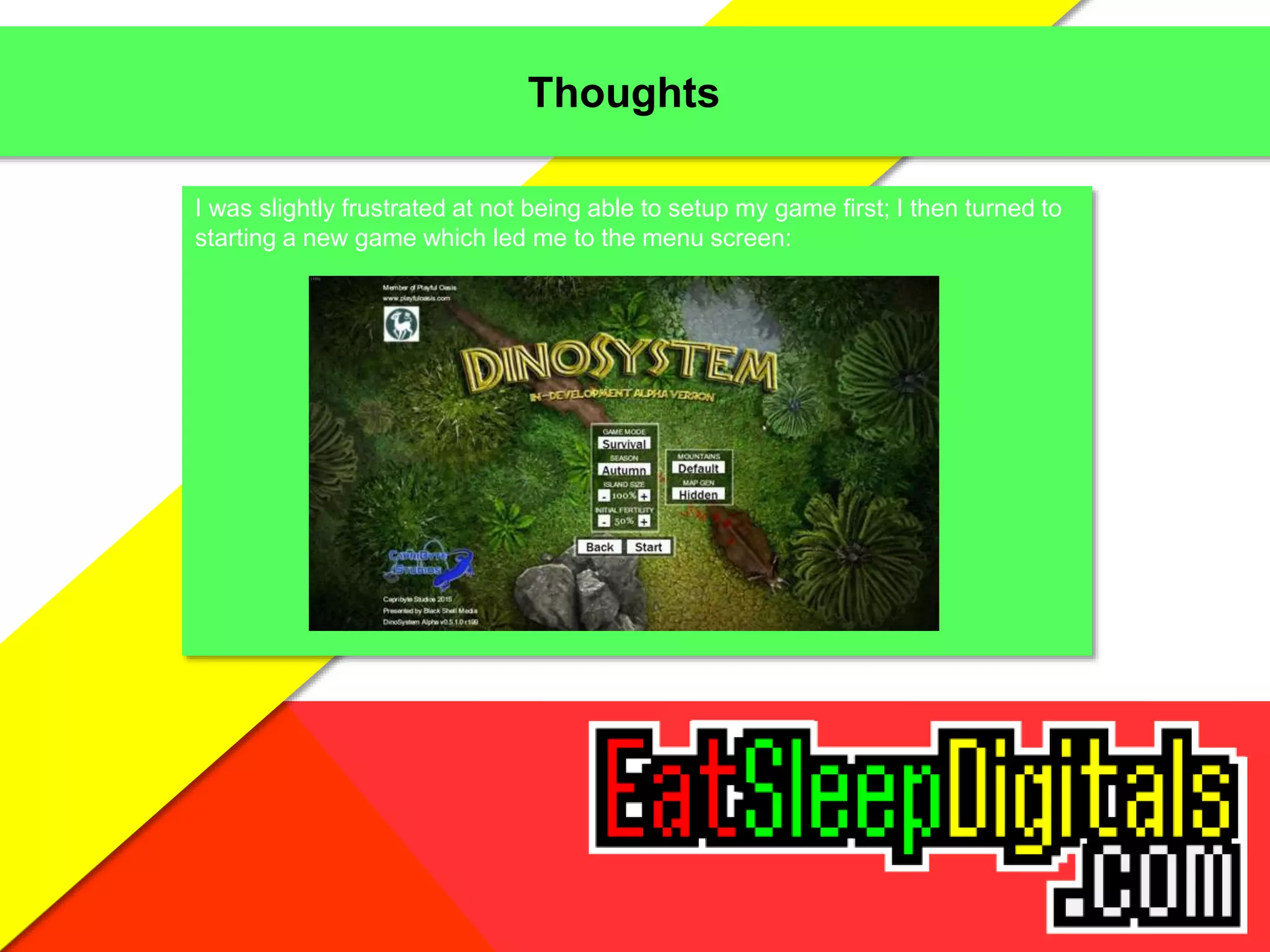 Thoughts
I was slightly frustrated at not being able to setup my game first; I then turned to
starting a new game which led me to the menu screen:
 