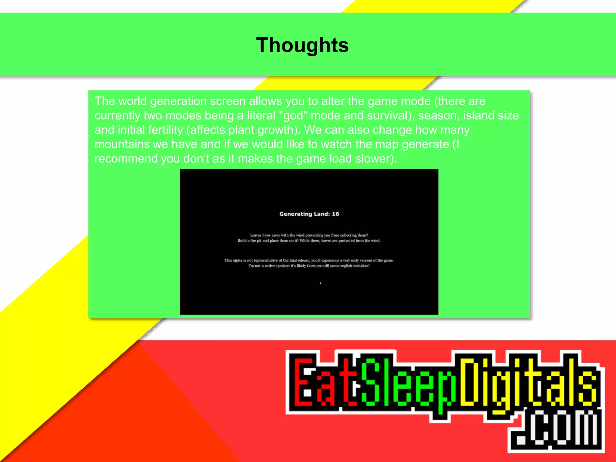Thoughts
The world generation screen allows you to alter the game mode (there are
currently two modes being a literal "god" mode and survival), season, island size
and initial fertility (affects plant growth). We can also change how many
mountains we have and if we would like to watch the map generate (I
recommend you don’t as it makes the game load slower).
 