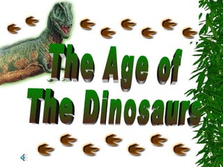 The Age of  The Dinosaurs 