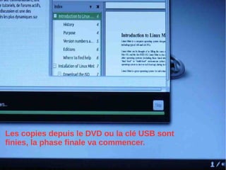 Les copies depuis le DVD ou la clé USB sont
finies, la phase finale va commencer.
 
