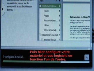 Puis Mint configure votre
matériel et vos logiciels en
fonction l'un de l'autre.
 