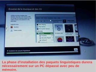 La phase d'installation des paquets linguistiques durera
nécessairement sur un PC dépassé avec peu de
mémoire.
 