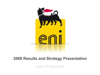 2008 Results and Strategy Presentation
           London, 13th February 2009
 