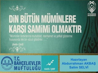 Hazırlayan
Abdurrahman AKBAŞ
Salim SELVİ
 