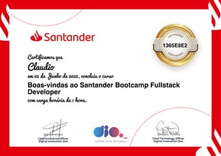 1365E8E2
Certificamos que
Claudio
em 02 de Junho de 2022, concluiu o curso
Boas-vindas ao Santander Bootcamp Fullstack
Developer
com carga horária de 1 hora.
 