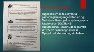 Katuruan ng simbahan:
Pagpapalalim sa talakayan sa
pamamagitan ng mga katuruan ng
Simbahan. Bawat paksa ay iniugnay sa
katotohanan DOCTRINE
Pagsasabuhay MORAL at pagsamba
WORSHIP na hinango mula sa
Opisyal na katesismo ng simbahan
 