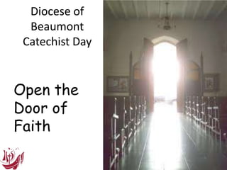 Diocese of
Beaumont
Catechist Day
Open the
Door of
Faith
 