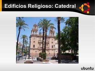 Edificios Religioso: Catedral
 