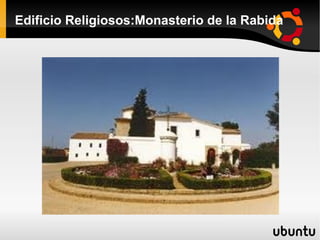 Edificio Religiosos:Monasterio de la Rabida
 
