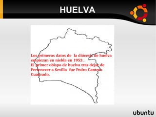 HUELVA




Los primeros datos de  la diócesis de huelva  
empiezan en niebla en 1953.
El primer obispo de huelva tras dejar de 
Pertenecer a Sevilla  fue Pedro Cantero
Cuadrado.
 