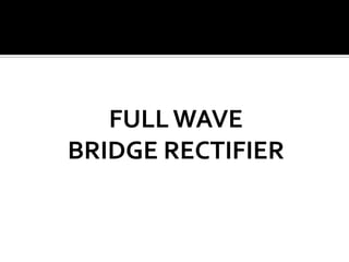 FULLWAVE
BRIDGE RECTIFIER
 