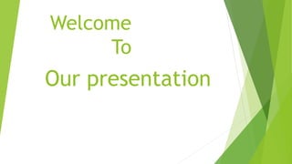 Welcome
To
Our presentation
 