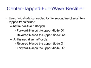 Center-Tapped Full-Wave Rectifier
• Using two diode connected to the secondary of a center-
tapped transformer
– At the po...