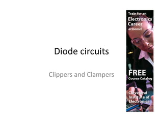 Diode circuits

Clippers and Clampers
 