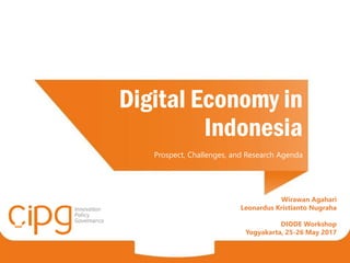 Digital Economy in
Indonesia
Prospect, Challenges, and Research Agenda
Wirawan Agahari
Leonardus Kristianto Nugraha
DIODE Workshop
Yogyakarta, 25-26 May 2017
 