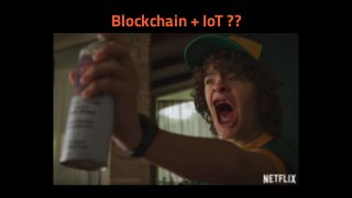 Blockchain + IoT ??
 