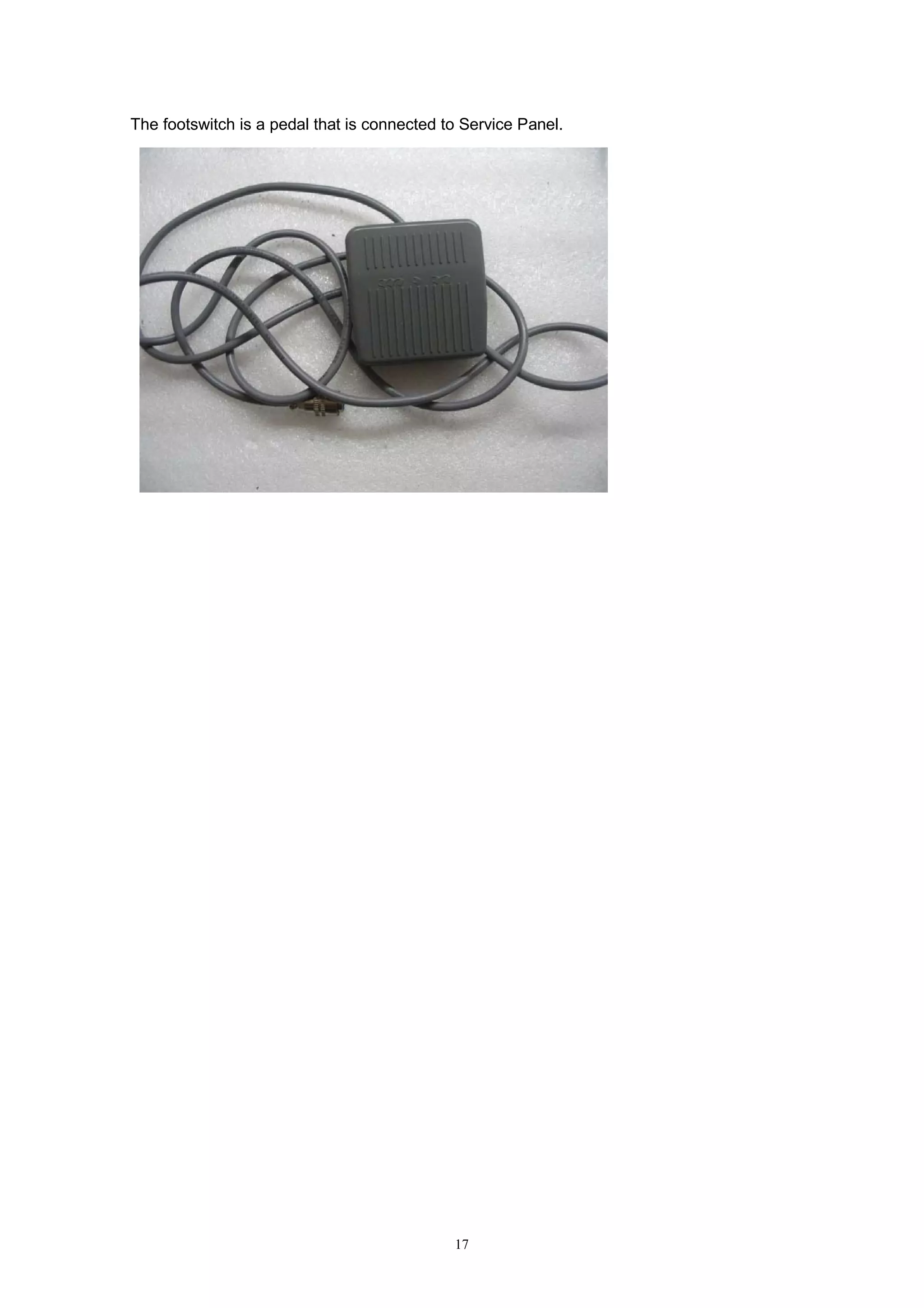 17
The footswitch is a pedal that is connected to Service Panel.
 