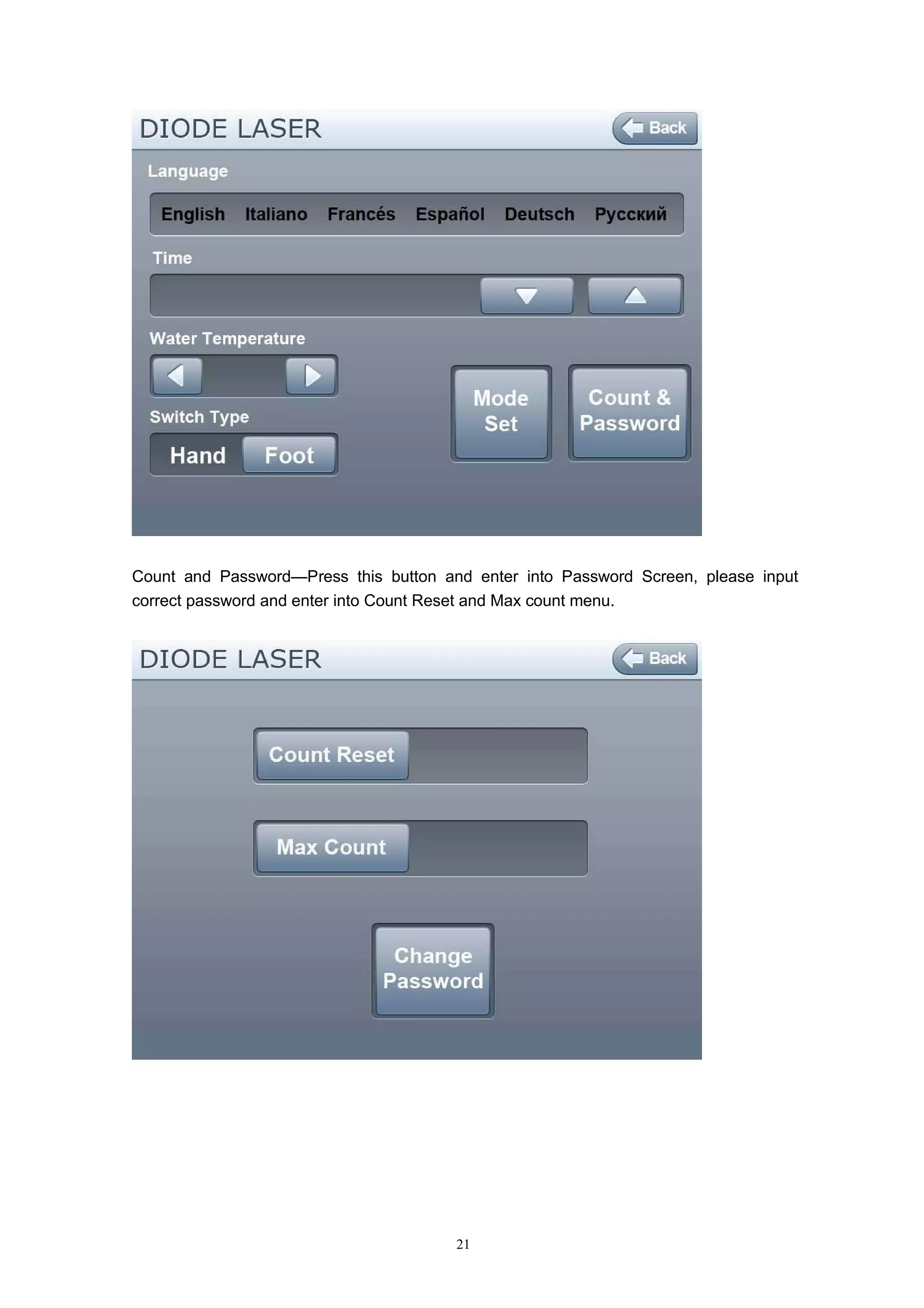 21
Count and Password—Press this button and enter into Password Screen, please input
correct password and enter into Count Reset and Max count menu.
 