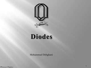 Mohammad Dehghani

Diodes
Mohammad Dehghani

1

 
