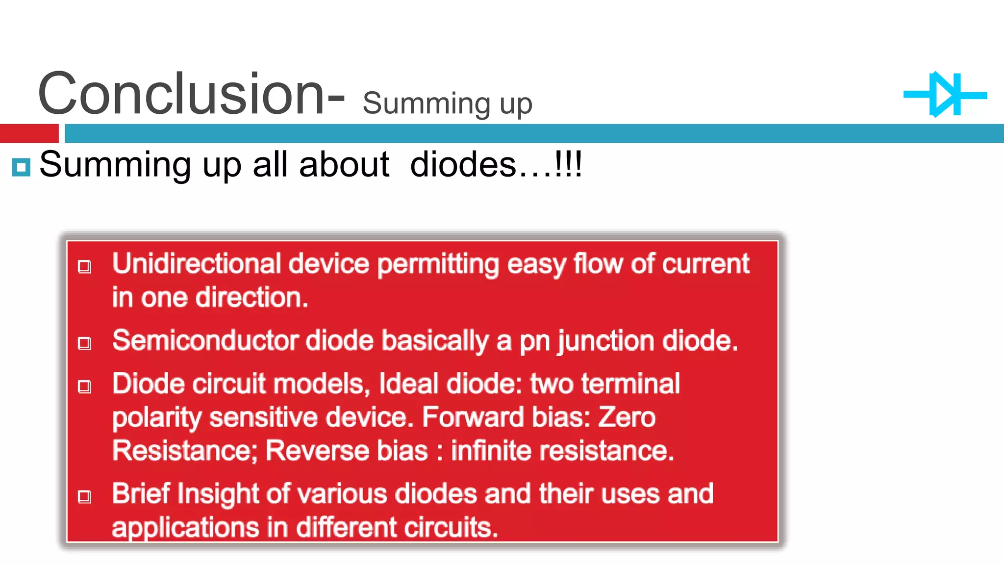 Conclusion- Summing up
 Summing up all about diodes…!!!
√
√
√
√
√
 