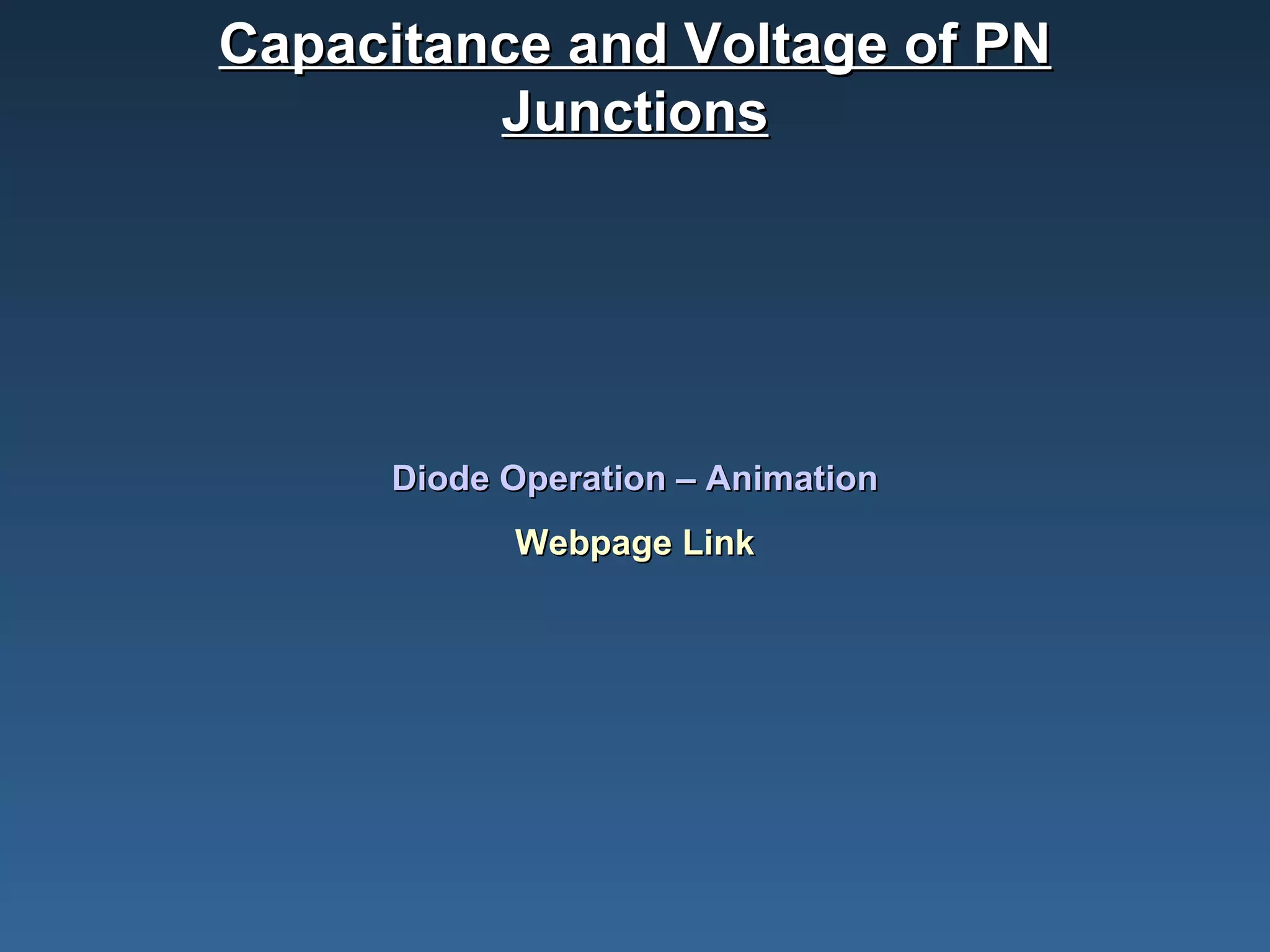 Capacitance and Voltage of PN Junctions Diode Operation – Animation Webpage Link 