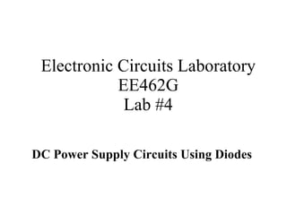Electronic Circuits Laboratory EE462G Lab #4 DC Power Supply Circuits Using Diodes   