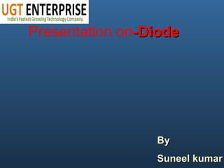 Presentation on-Diode-Diode
ByBy
Suneel kumarSuneel kumar
 