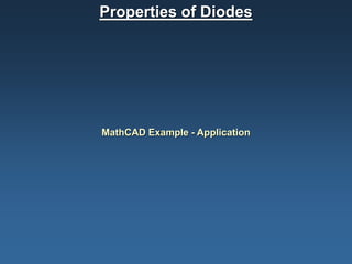Properties of Diodes
MathCAD Example - Application
 