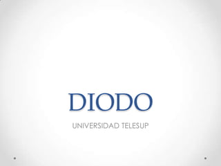 DIODO
UNIVERSIDAD TELESUP

 