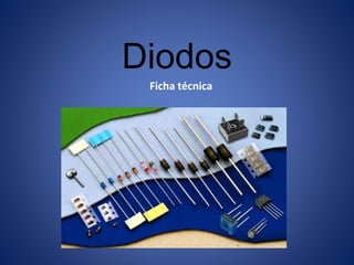 Diodos 
Ficha técnica 
 