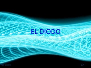 EL DIODO



PED 2002-03              3.1
 