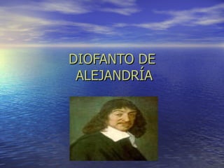 DIOFANTO DE  ALEJANDRÍA 