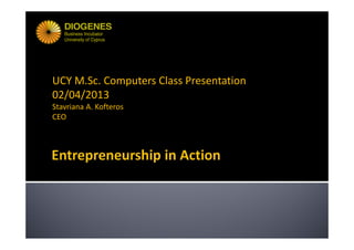 UCY M.Sc. Computers Class Presentation
02/04/2013
Stavriana A. Kofteros
CEO
 