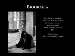 BiografiaHenri Cartier-Bresson esteve em Portugal apenas por um mês, e esta é apenas uma das fotografias que tirou no país.Mosteiro dos Jerónimos, Portugal, 1955