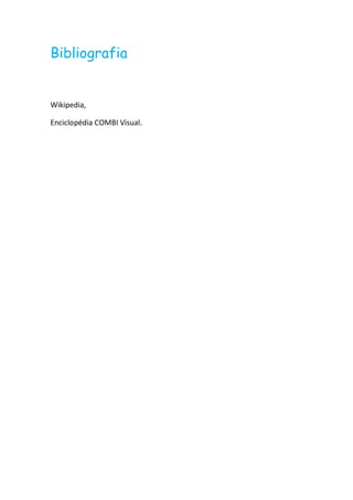 Bibliografia


Wikipedia,

Enciclopédia COMBI Visual.
 