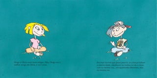 Diogo e Olívia eram bons amigos. Aliás, Diogo era o 
melhor amigo de Olívia, e vice-versa. 
Por mais incrível que possa parecer, as crianças tinham 
a mesma idade, estudavam na mesma escola e mora-vam 
na mesma rua... em quarteirões diferentes, mas 
na mesma rua. 
2 3 
 