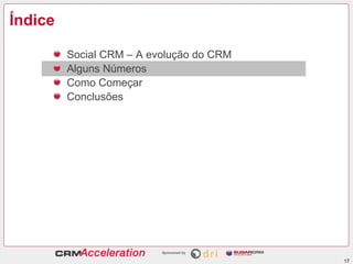 Índice

         Social CRM – A evolução do CRM
         Alguns Números
         Como Começar
         Conclusões




                                          17
 