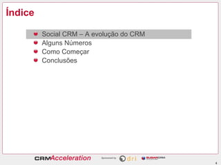 Índice

         Social CRM – A evolução do CRM
         Alguns Números
         Como Começar
         Conclusões




                                          4
 