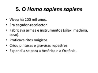 Fabricava instrumentos mais eficazes (lascagem da pedra).