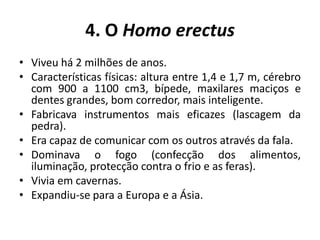 4. O Homo erectusViveu há 2 milhões de anos.