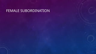 FEMALE SUBORDINATION
 